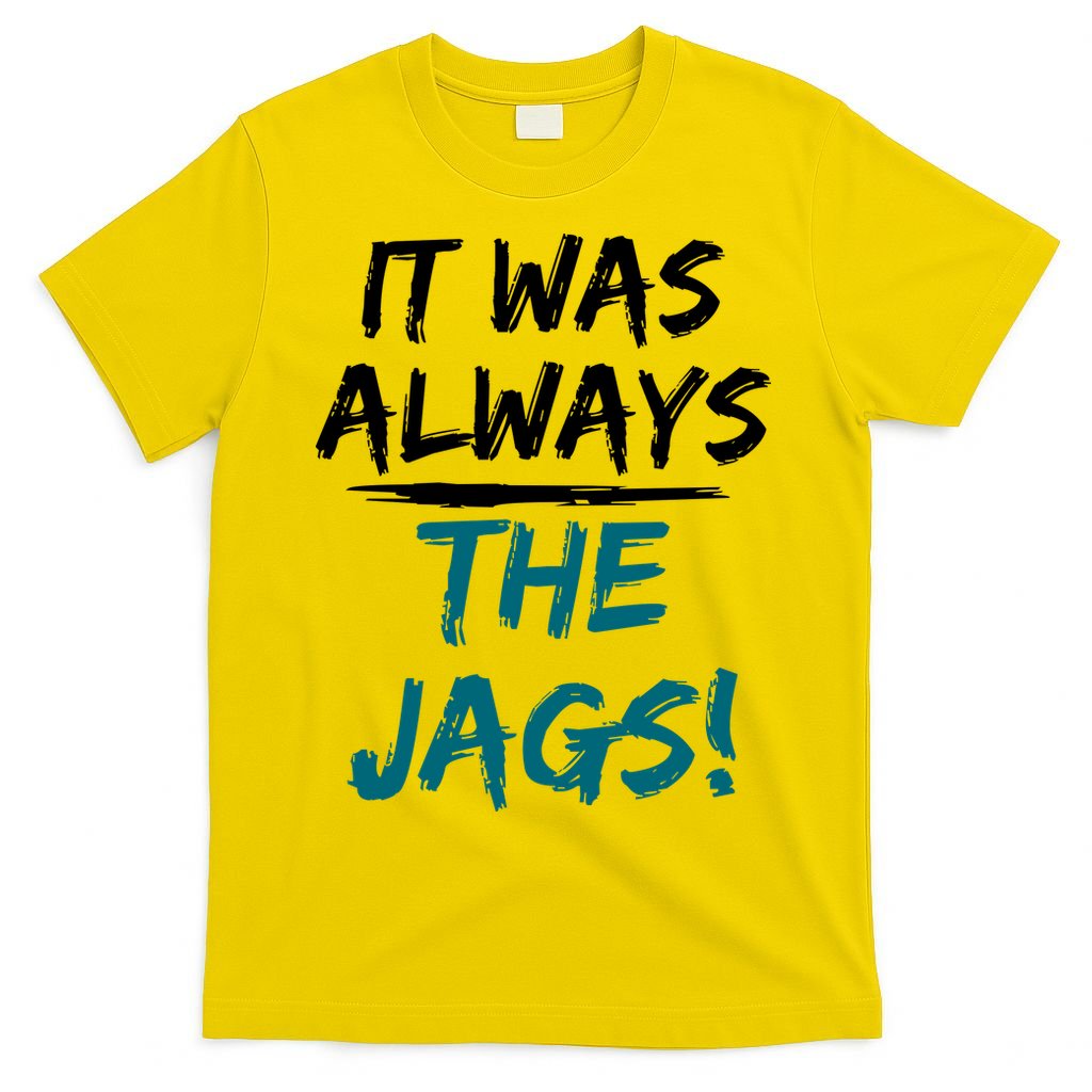 It Was Always The Jags T-Shirt
