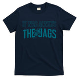 It Was Always The Jags Football T-Shirt