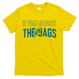It Was Always The Jags Football T-Shirt