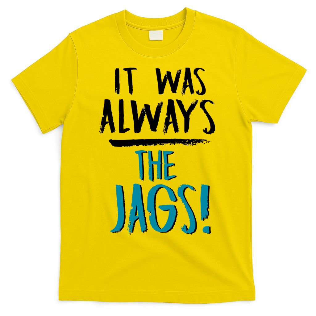 It Was Always The Jags T-Shirt