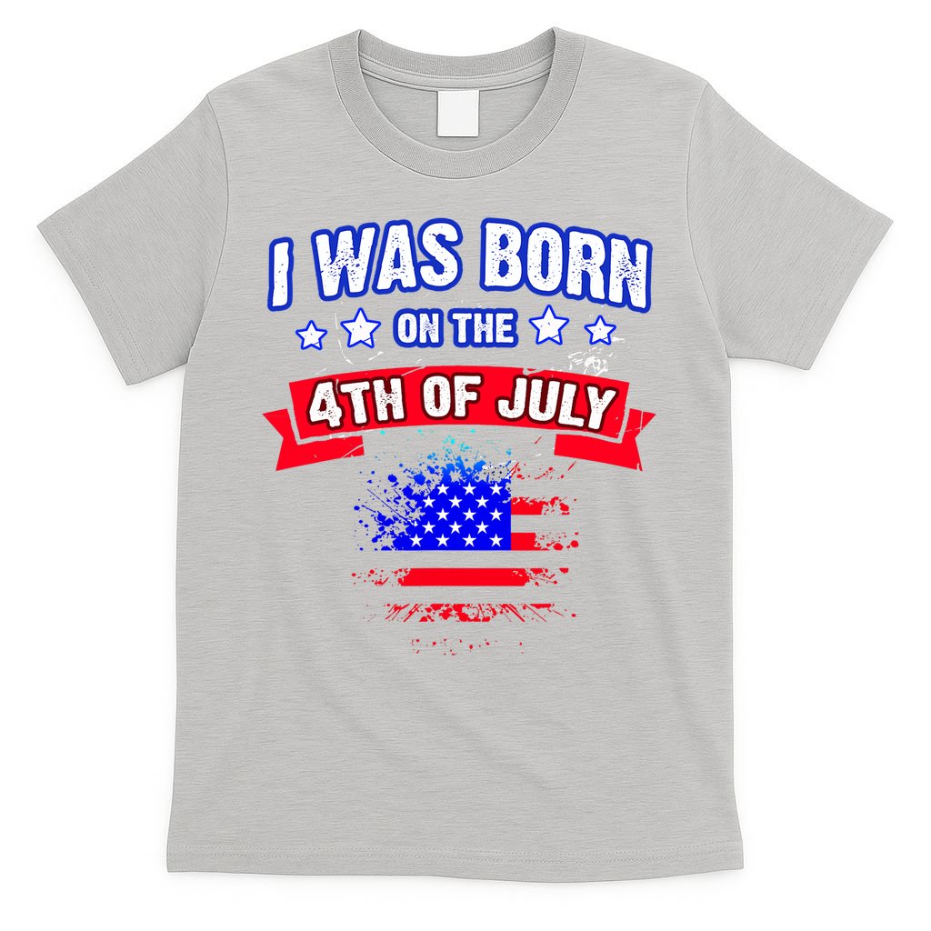I Was Born On The 4th Of July Gift T-Shirt