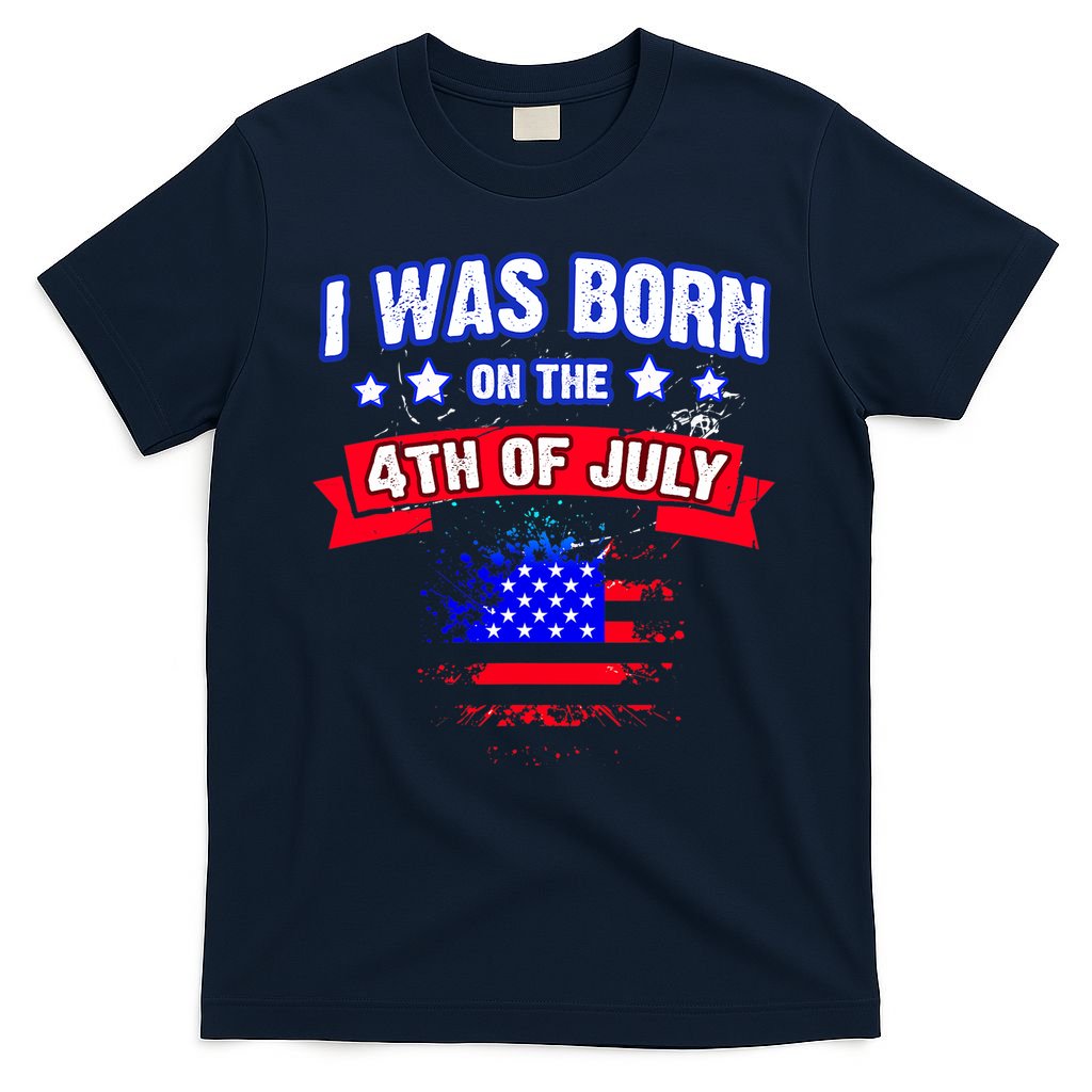 I Was Born On The 4th Of July Gift T-Shirt