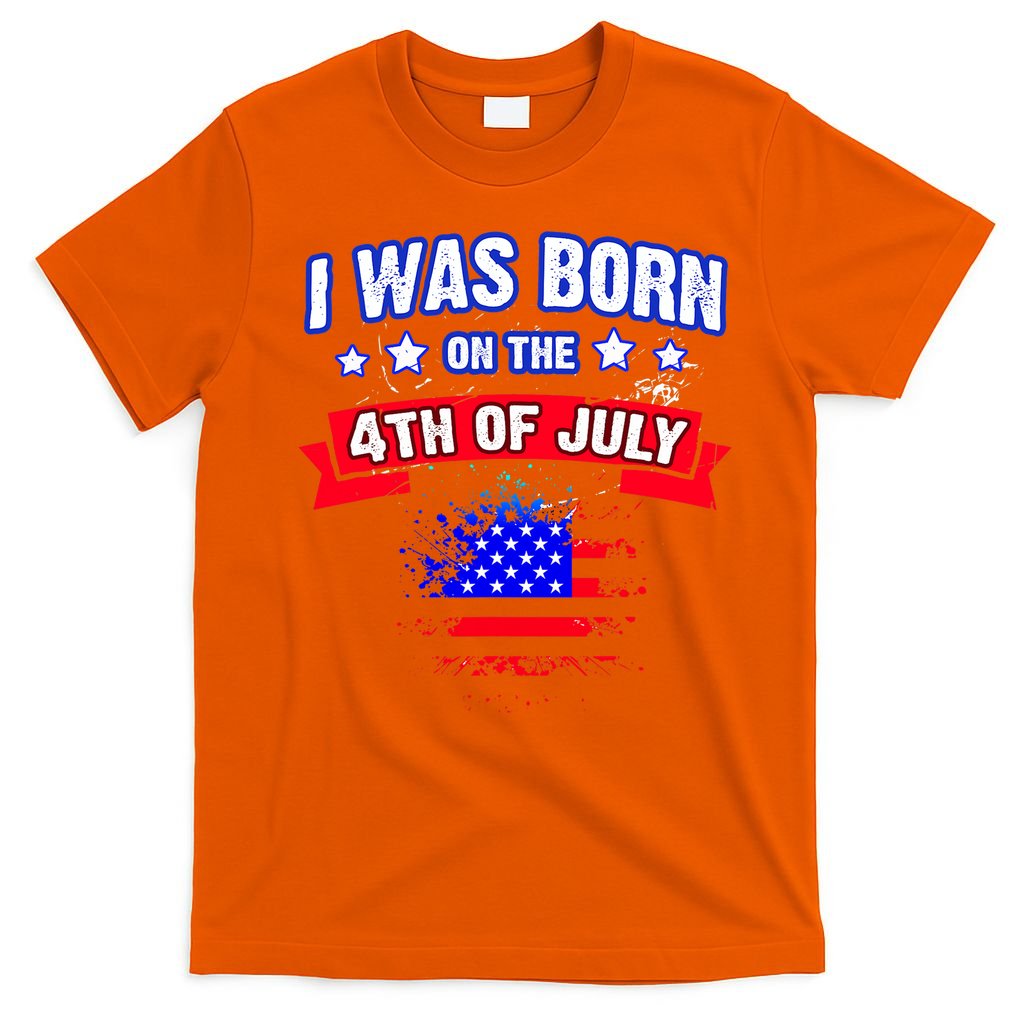 I Was Born On The 4th Of July Gift T-Shirt