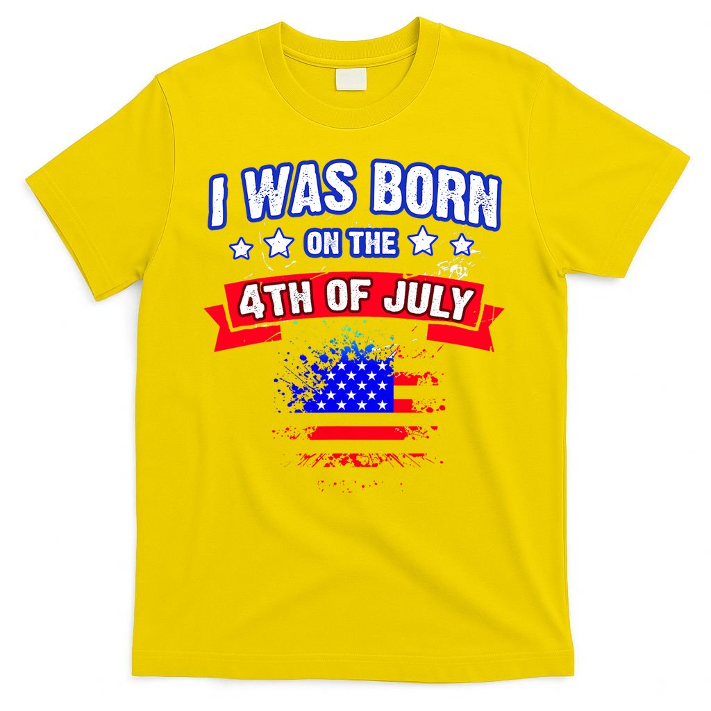 I Was Born On The 4th Of July Gift T-Shirt