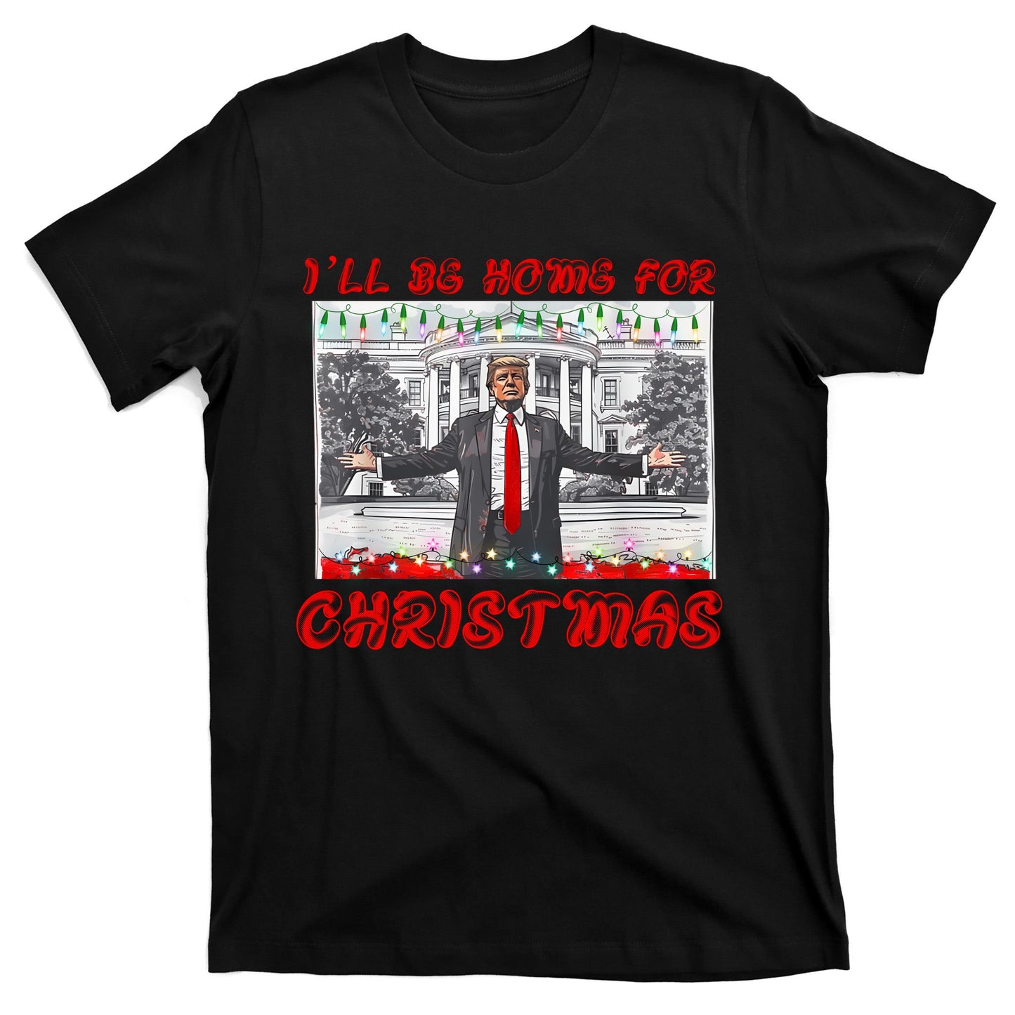 I Will Be Home For Christmas Donald Trump 47th President Of The United States T-Shirt