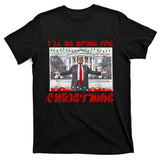 I Will Be Home For Christmas Donald Trump 47th President Of The United States T-Shirt