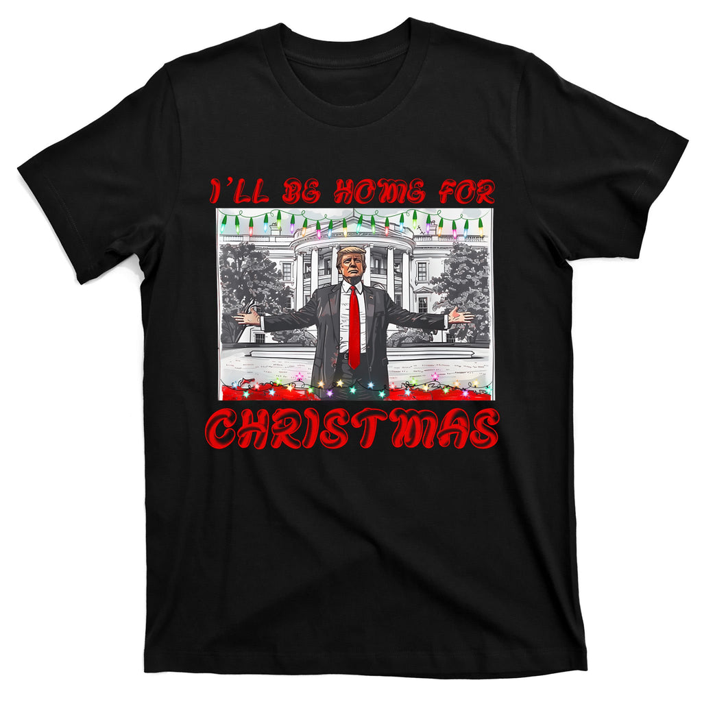 I Will Be Home For Christmas Donald Trump 47th President Of The United States T-Shirt