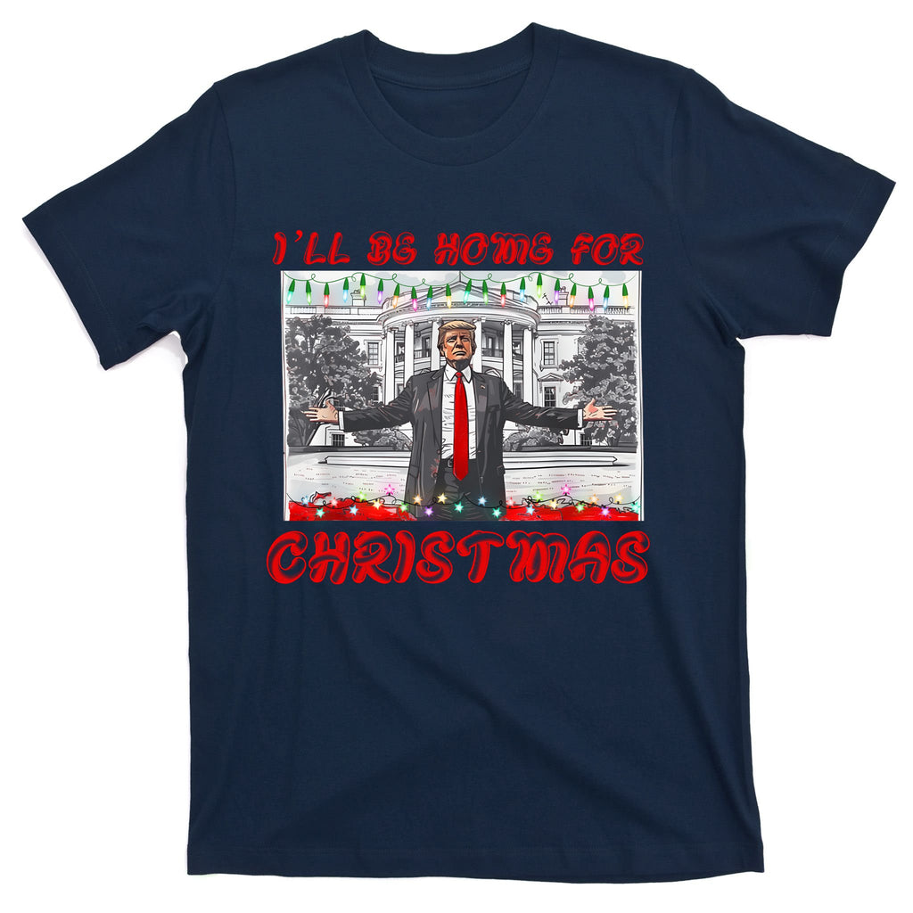 I Will Be Home For Christmas Donald Trump 47th President Of The United States T-Shirt