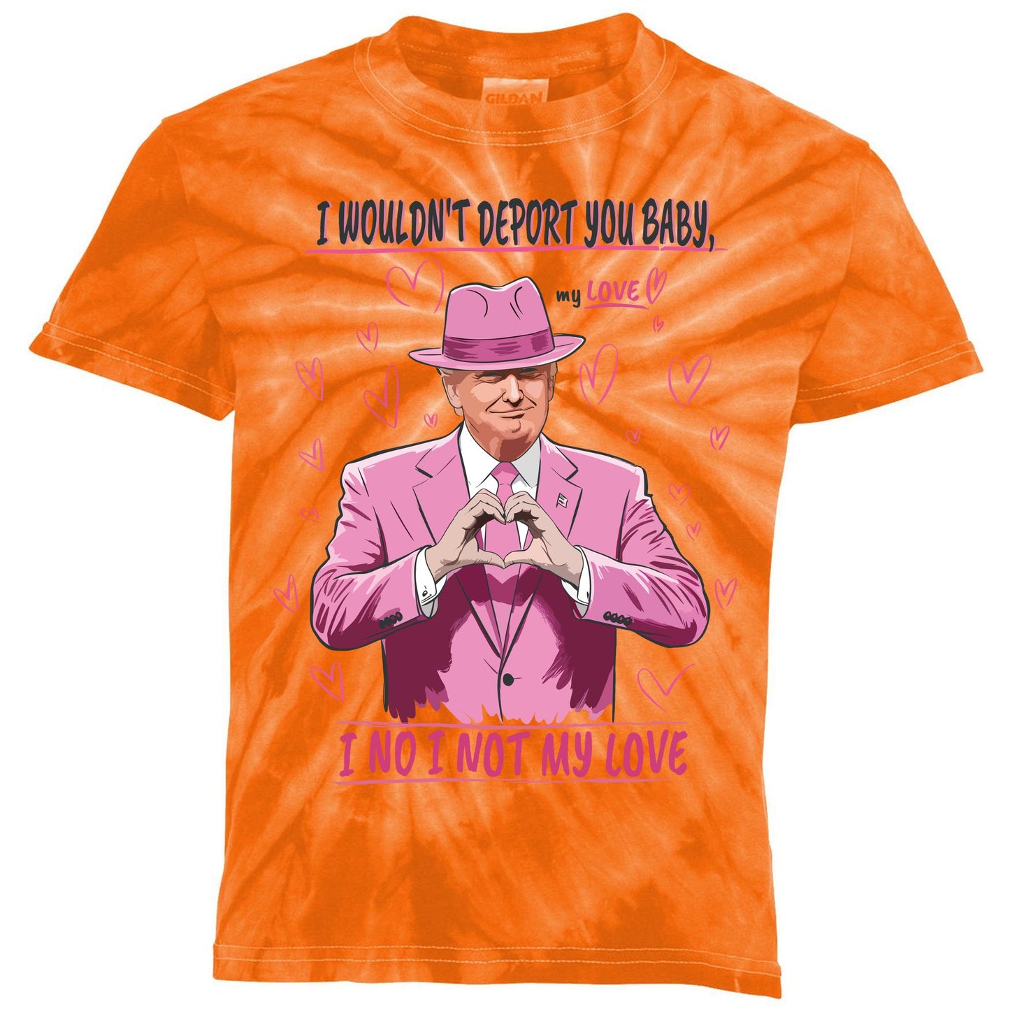 I WouldnT Deport You Baby I No I Not My Love Funny Donald Trump Valentine Kids Tie-Dye T-Shirt