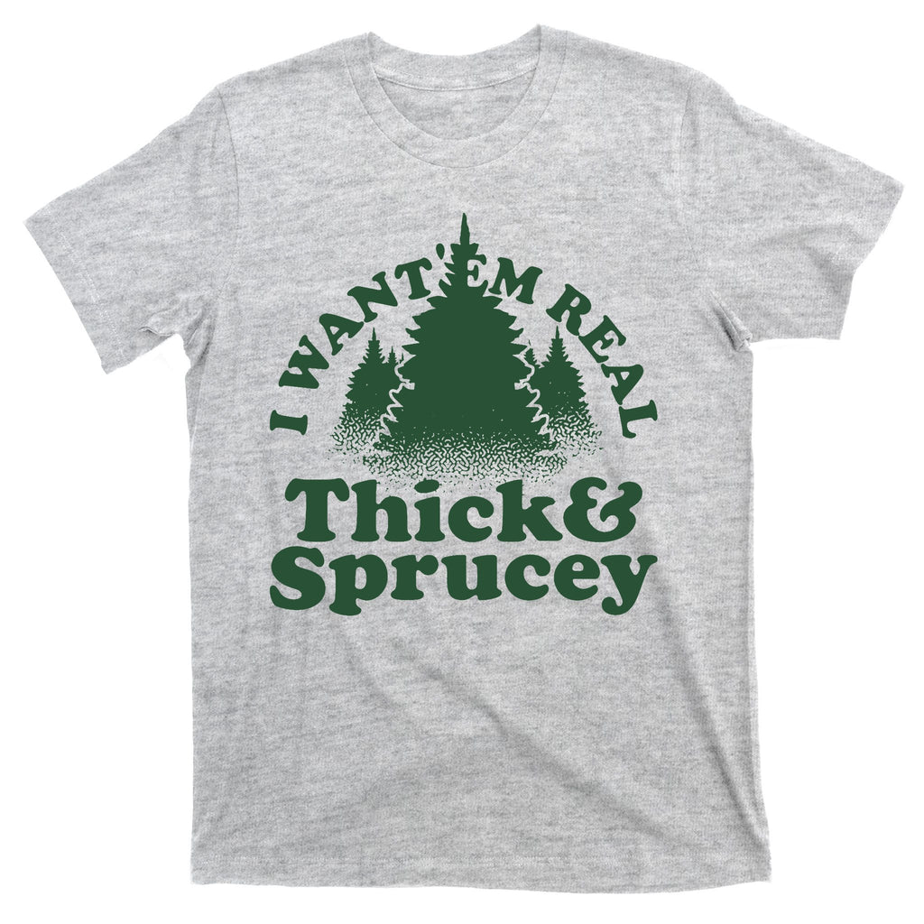 I Want Em Real Thick And Sprucey Funny Christmas T-Shirt