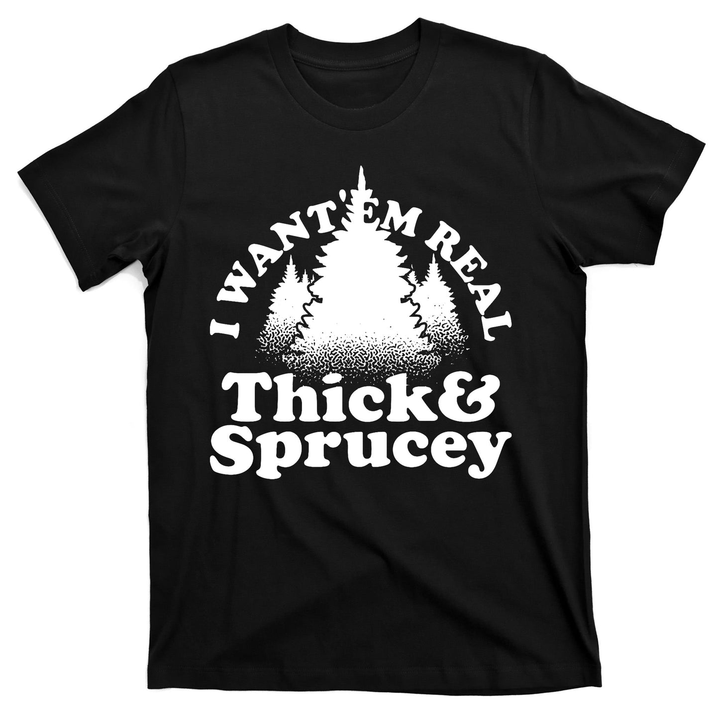 I Want Em Real Thick And Sprucey Funny Christmas T-Shirt