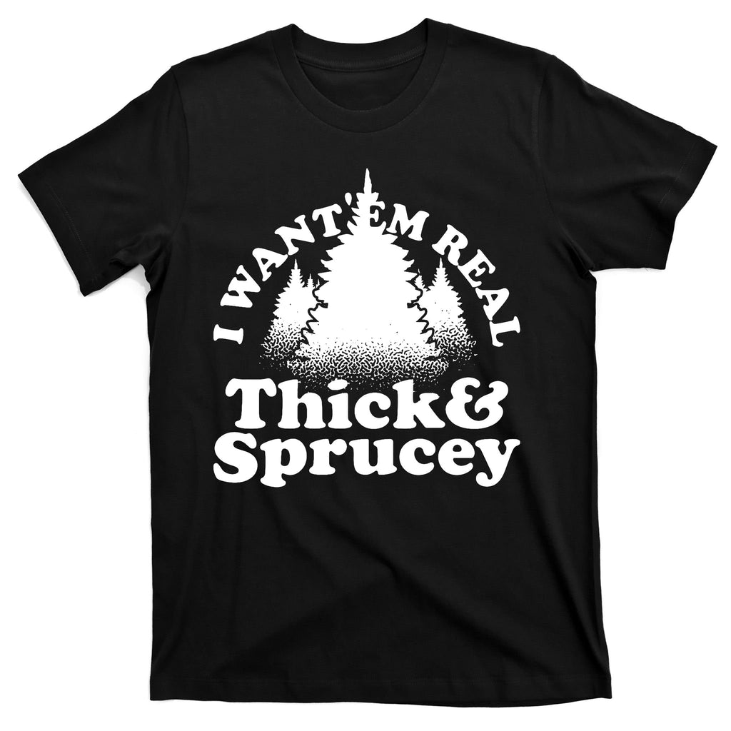 I Want Em Real Thick And Sprucey Funny Christmas T-Shirt