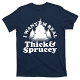 I Want Em Real Thick And Sprucey Funny Christmas T-Shirt