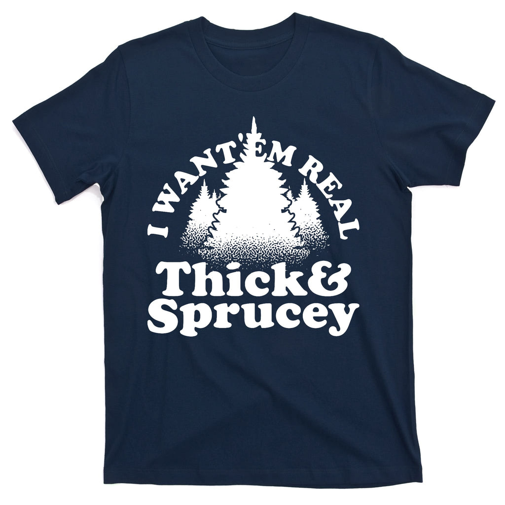 I Want Em Real Thick And Sprucey Funny Christmas T-Shirt