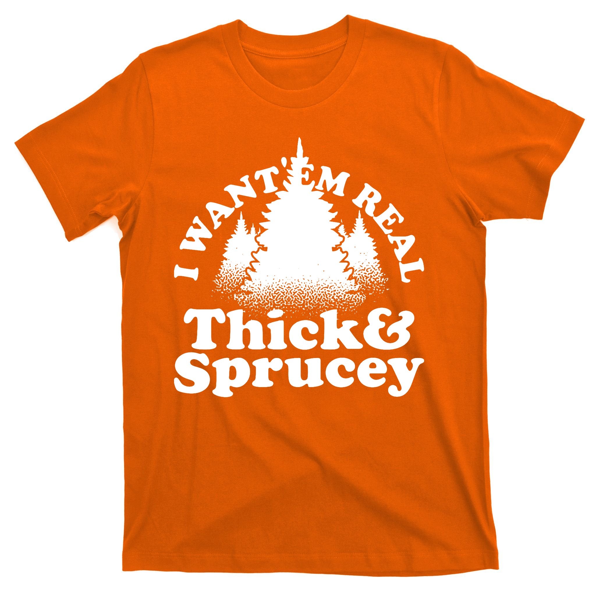 I Want Em Real Thick And Sprucey Funny Christmas T-Shirt