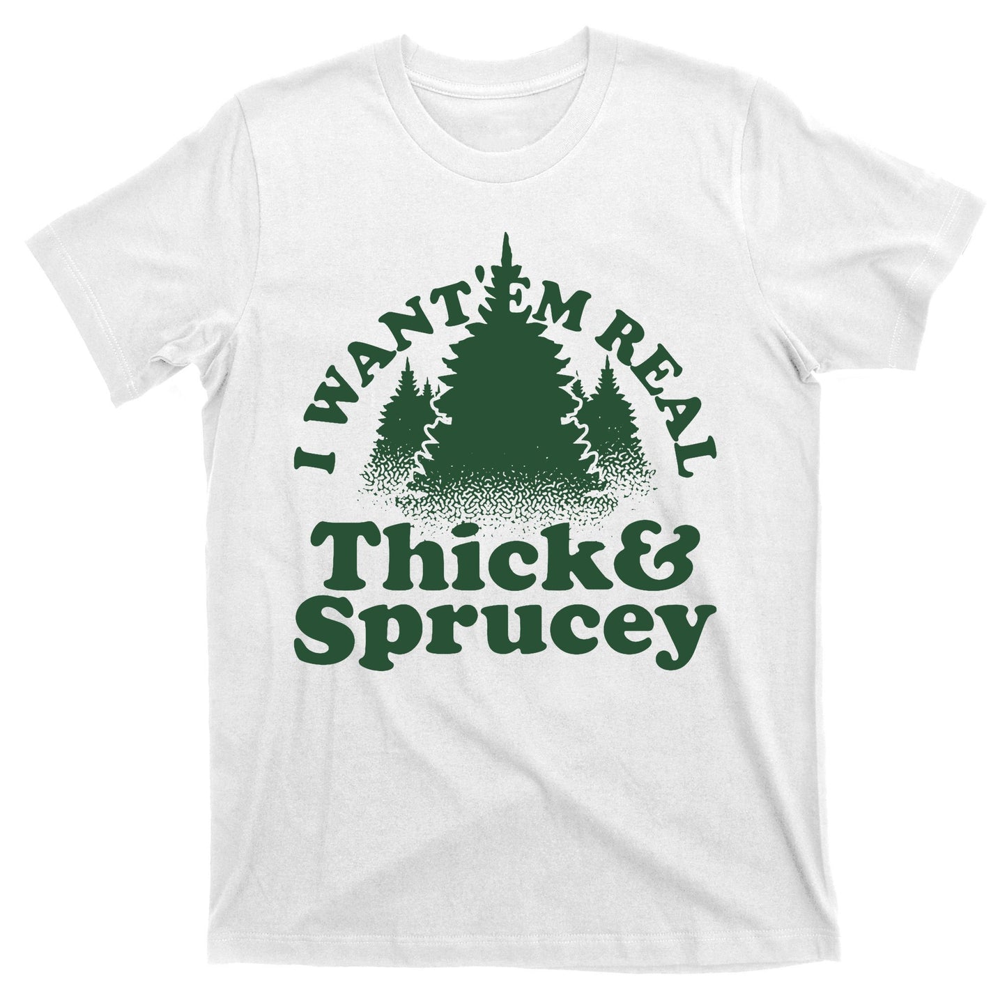I Want Em Real Thick And Sprucey Funny Christmas T-Shirt