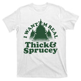 I Want Em Real Thick And Sprucey Funny Christmas T-Shirt
