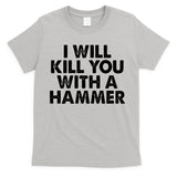 I Will Kill You With A Hammer Vintage T-Shirt