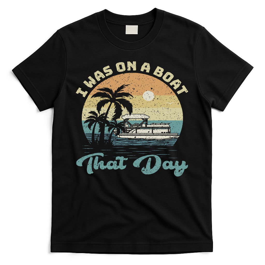I Was On A Boat That Day Vintage Retro Pontoon Boat T-Shirt
