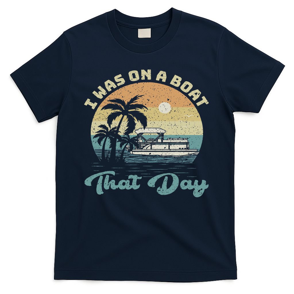 I Was On A Boat That Day Vintage Retro Pontoon Boat T-Shirt