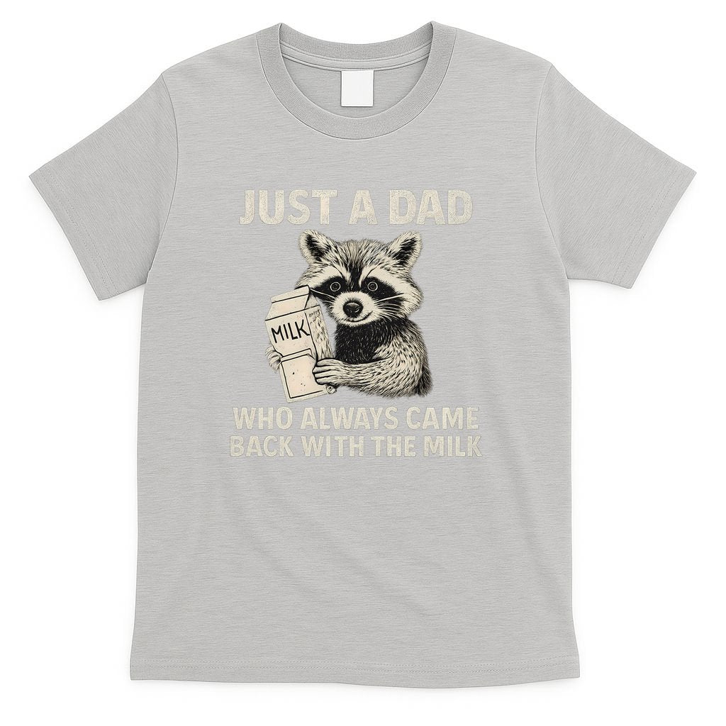 Just a Dad Who Always Came Back with the Milk T-Shirt