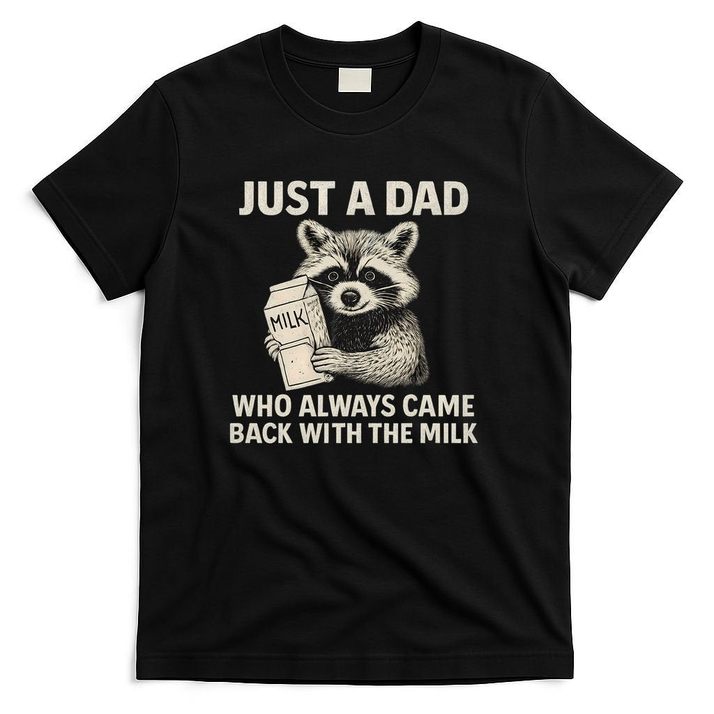 Just a Dad Who Always Came Back with the Milk T-Shirt