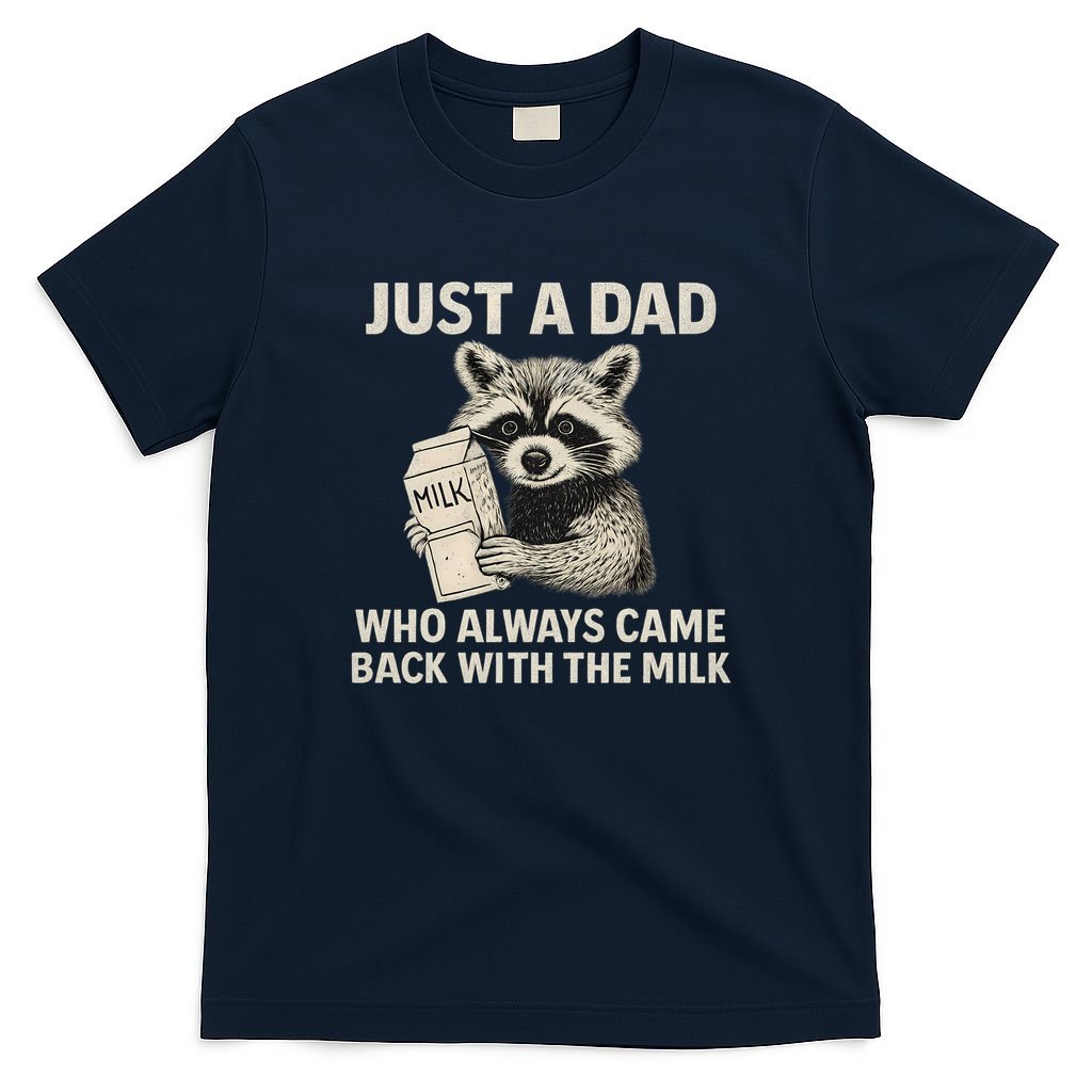 Just a Dad Who Always Came Back with the Milk T-Shirt
