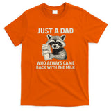 Just a Dad Who Always Came Back with the Milk T-Shirt