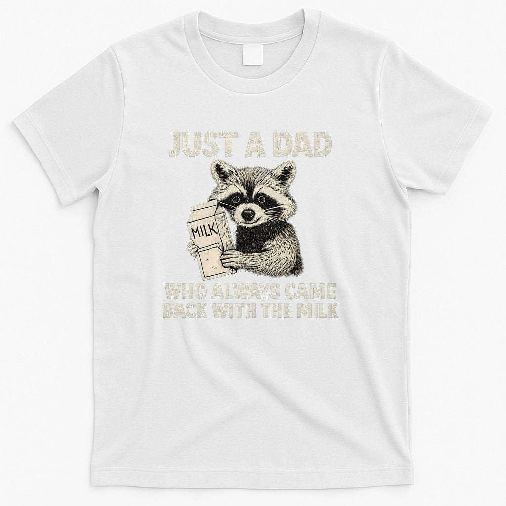 Just a Dad Who Always Came Back with the Milk T-Shirt