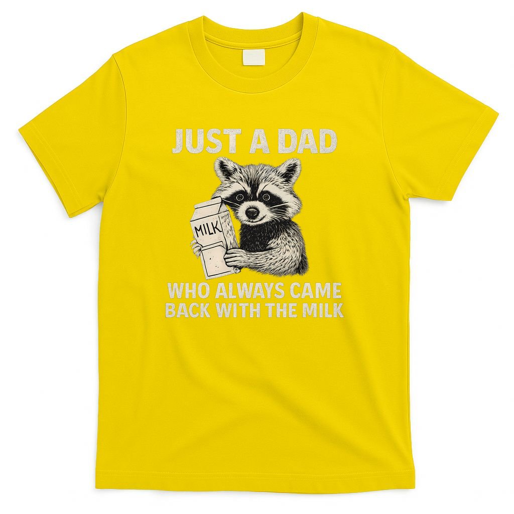 Just a Dad Who Always Came Back with the Milk T-Shirt