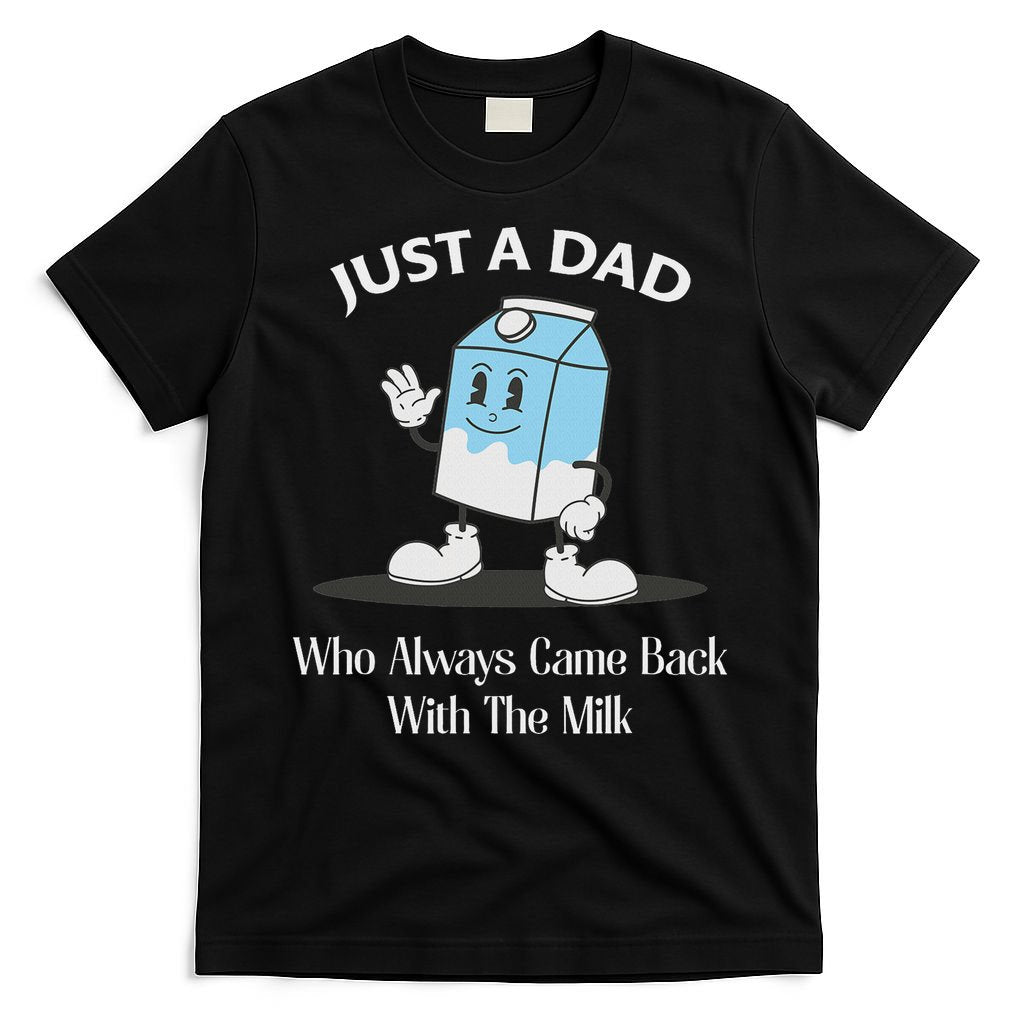 Just A Dad Who Always Came Back With The Milk T-Shirt