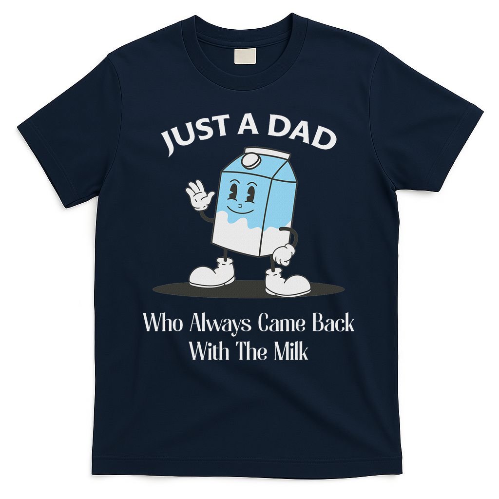 Just A Dad Who Always Came Back With The Milk T-Shirt