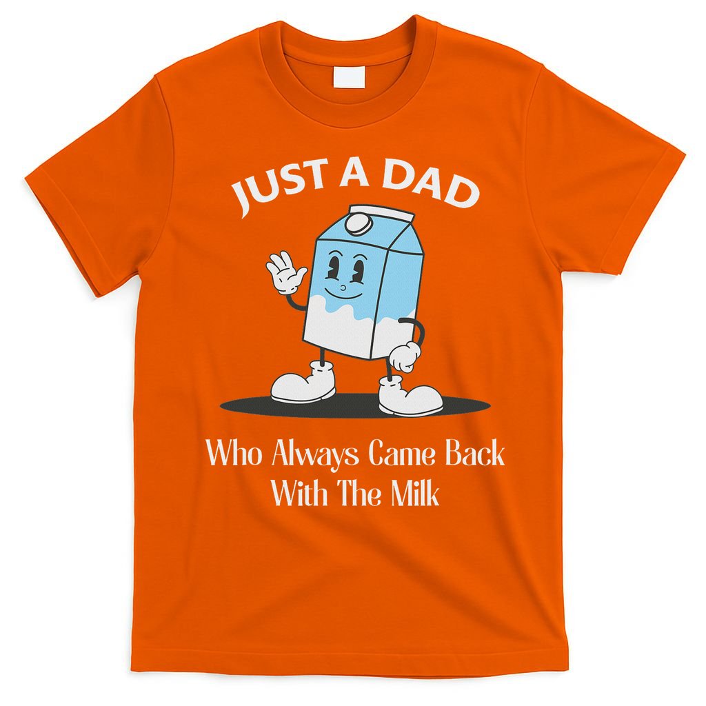 Just A Dad Who Always Came Back With The Milk T-Shirt