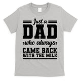 Just A Dad Who Always Came Back With The Milk T-Shirt