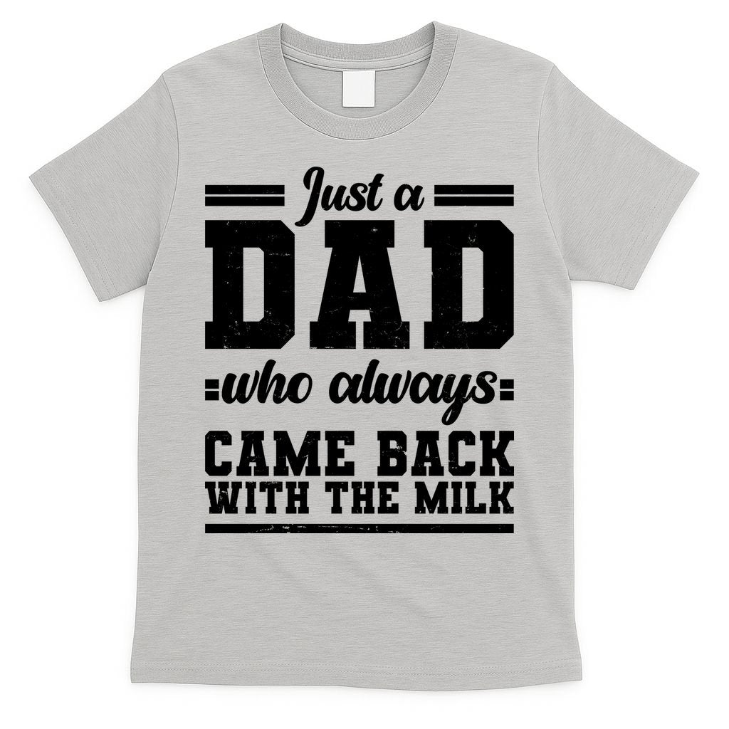 Just A Dad Who Always Came Back With The Milk T-Shirt
