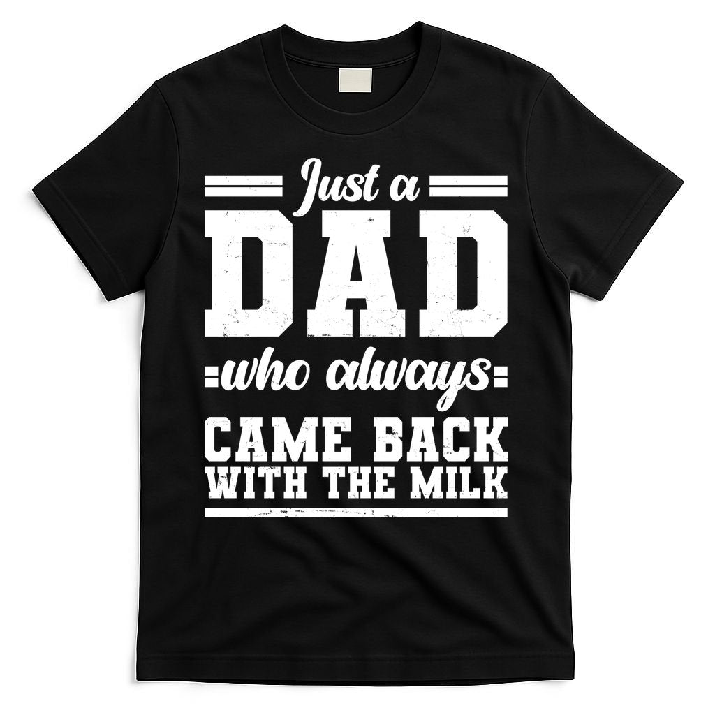 Just A Dad Who Always Came Back With The Milk T-Shirt