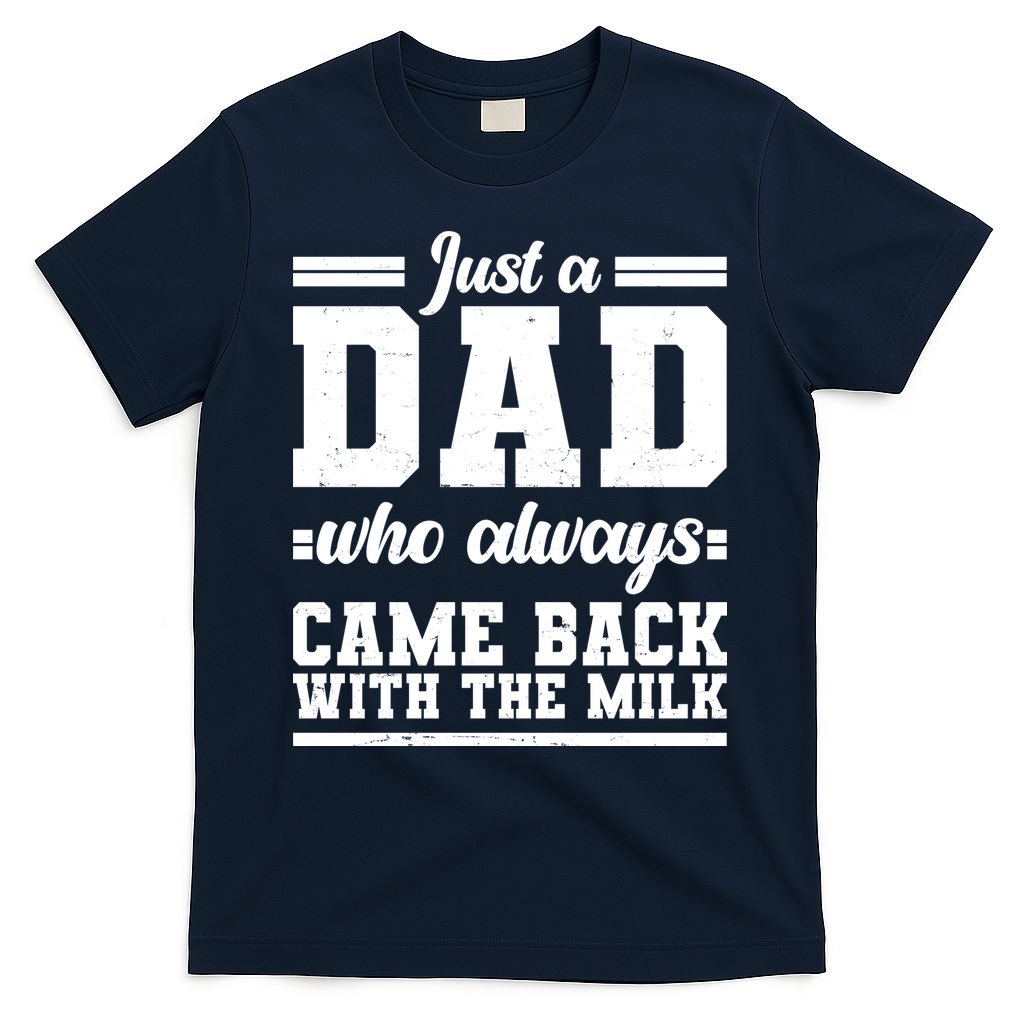 Just A Dad Who Always Came Back With The Milk T-Shirt
