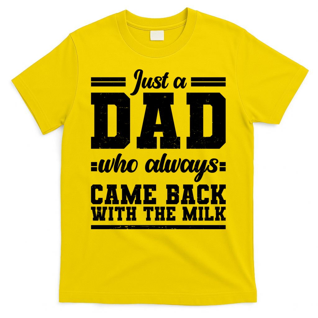 Just A Dad Who Always Came Back With The Milk T-Shirt