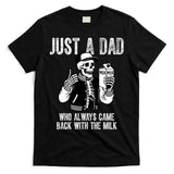 Just A Dad Who Always Came Back With The Milk Skeleton  T-Shirt