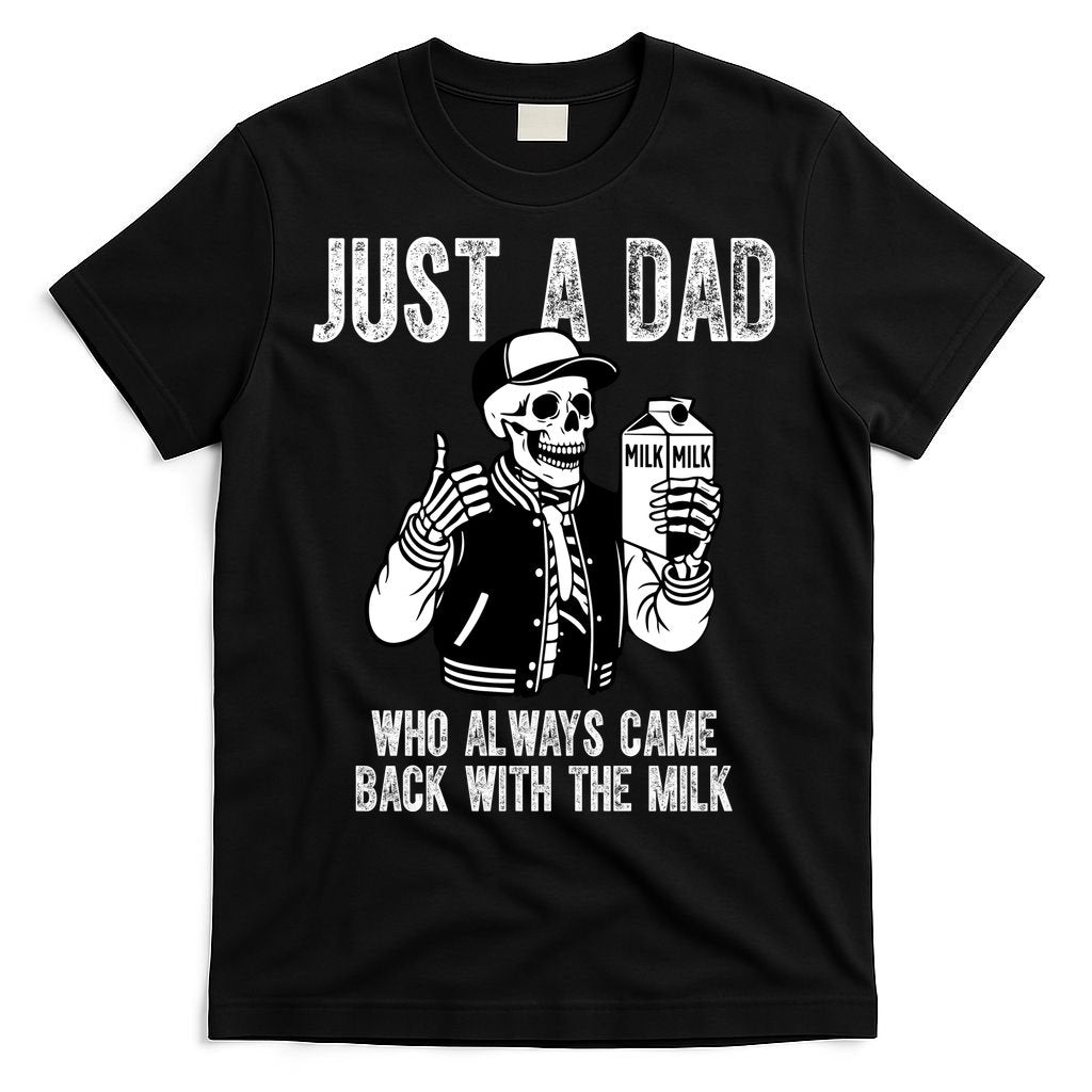 Just A Dad Who Always Came Back With The Milk Skeleton  T-Shirt