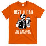 Just A Dad Who Always Came Back With The Milk Skeleton  T-Shirt