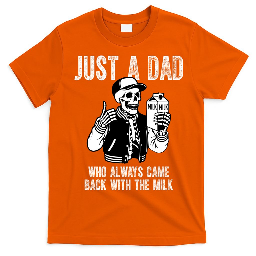 Just A Dad Who Always Came Back With The Milk Skeleton  T-Shirt