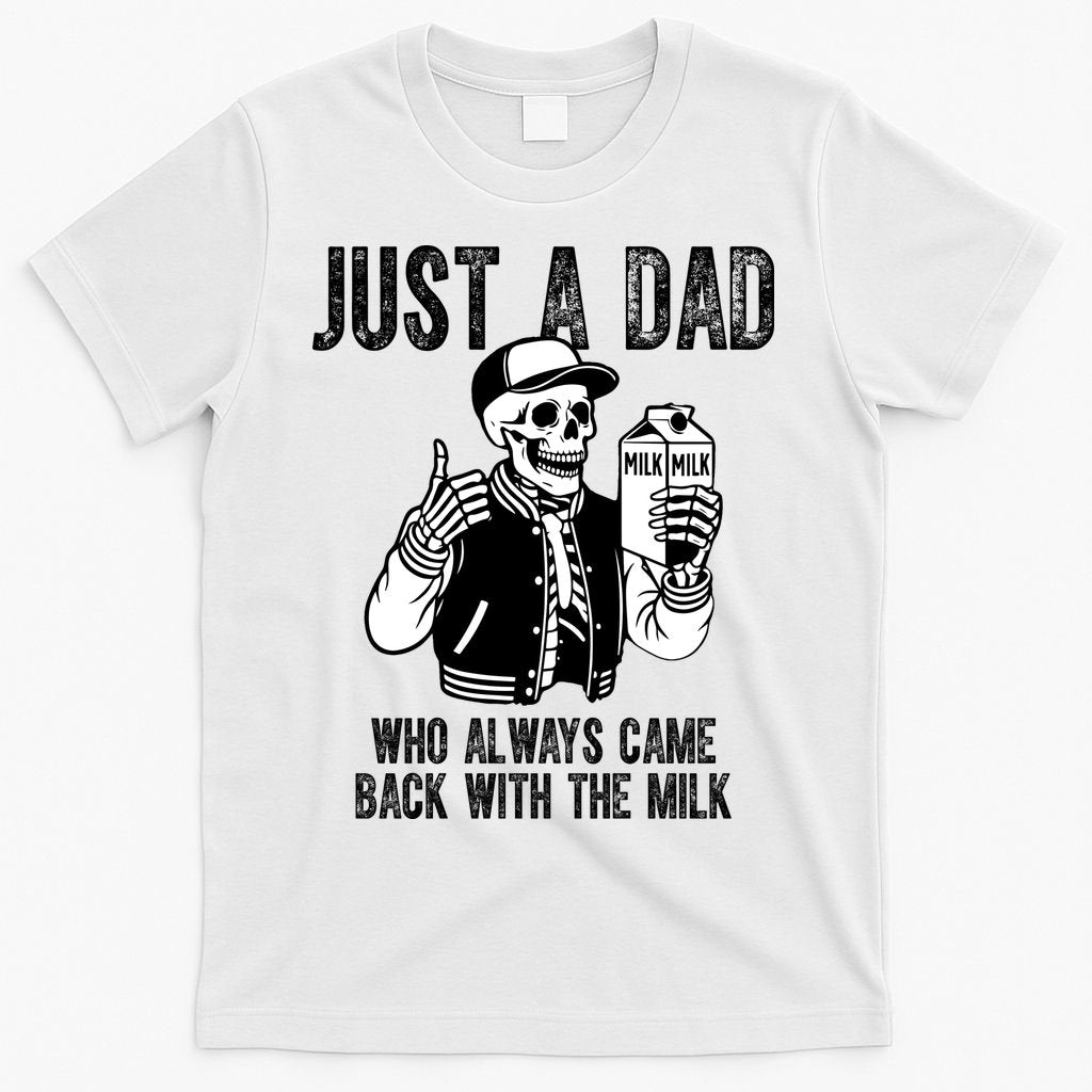 Just A Dad Who Always Came Back With The Milk Skeleton  T-Shirt