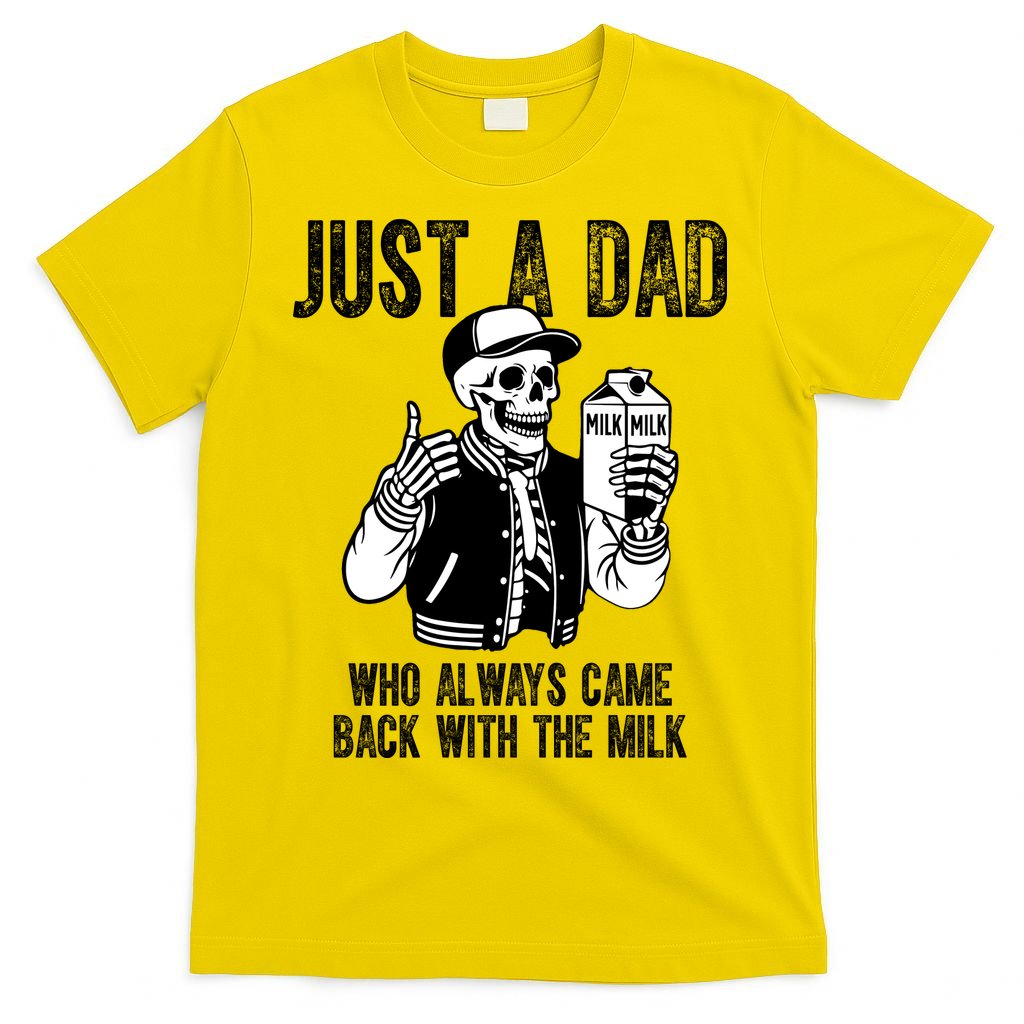 Just A Dad Who Always Came Back With The Milk Skeleton  T-Shirt