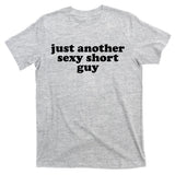 Just Another Sexy Short Guy Funny T-Shirt