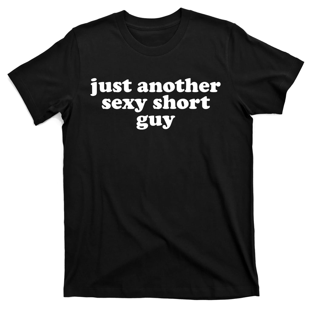 Just Another Sexy Short Guy Funny T-Shirt