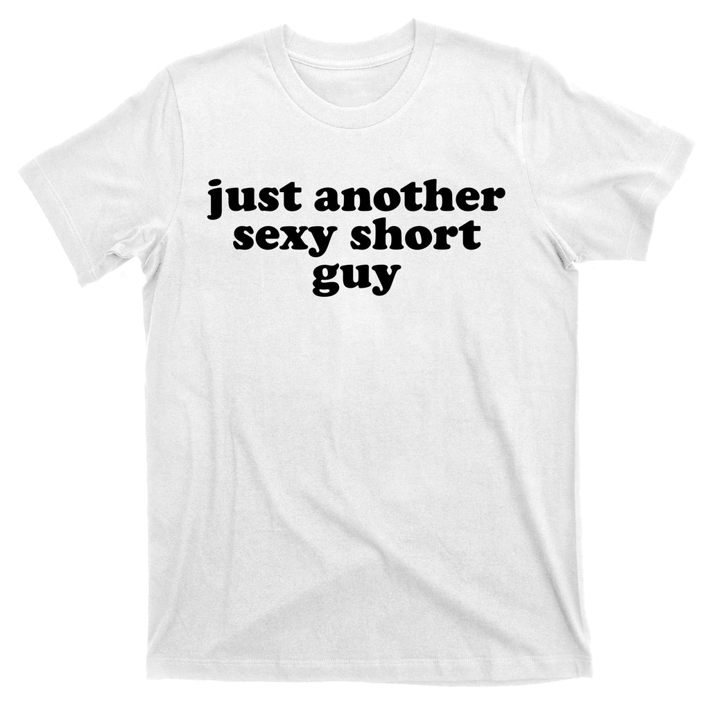 Just Another Sexy Short Guy Funny T-Shirt