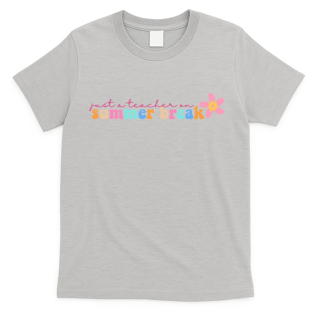 Just A Teacher On Summer Break Flower T-Shirt