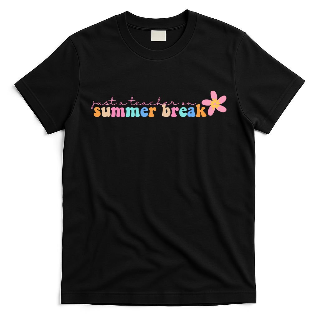 Just A Teacher On Summer Break Flower T-Shirt