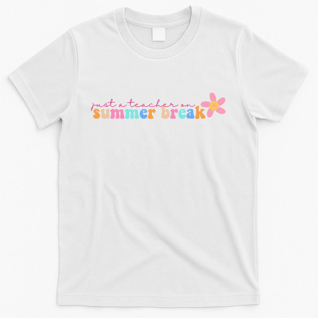 Just A Teacher On Summer Break Flower T-Shirt